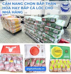 CẨM NANG CHỌN BẮP THĂN HOA HAY BẮP CÁ LÓC CHO NHÀ HÀNG