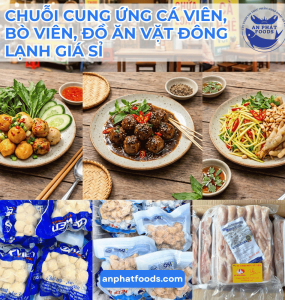 CHUỖI CUNG ỨNG CÁ VIÊN, BÒ VIÊN, ĐỒ ĂN VẶT ĐÔNG LẠNH GIÁ SỈ 