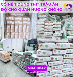 VÌ SAO QUÁN NƯỚNG ƯA CHUỘNG THỊT TRÂU ẤN ĐỘ HƠN THỊT BÒ NHẬP KHẨU