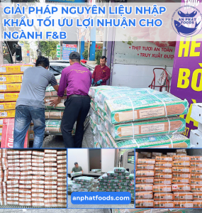 GIẢI PHÁP NGUYÊN LIỆU NHẬP KHẨU TỐI ƯU LỢI NHUẬN CHO NGÀNH F&B