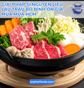 GIẢI PHÁP SỈ NGUYÊN LIỆU LẨU TRÂU BÒ BÌNH ỔN GIÁ MÙA MƯA HCM