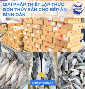 GIẢI PHÁP THIẾT LẬP THỰC ĐƠN THỦY SẢN CHO BẾP ĂN BÌNH DÂN