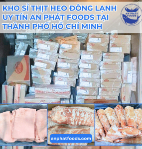 KHO SỈ THỊT HEO ĐÔNG LẠNH UY TÍN AN PHÁT FOODS TẠI THÀNH PHỐ HỒ CHÍ MINH