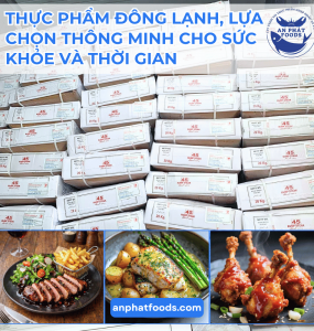 THỰC PHẨM ĐÔNG LẠNH LỰA CHỌN THÔNG MINH CHO SỨC KHỎE VÀ THỜI GIAN