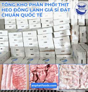 TỔNG KHO PHÂN PHỐI THỊT HEO ĐÔNG LẠNH GIÁ SỈ ĐẠT CHUẨN QUỐC TẾ